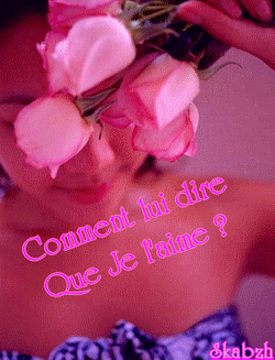 comment lui dire que je l'aime ?